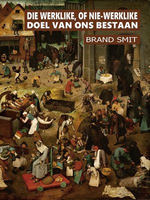 cover image of Die Werklike, of Nie-Werklike Doel Van Ons Bestaan